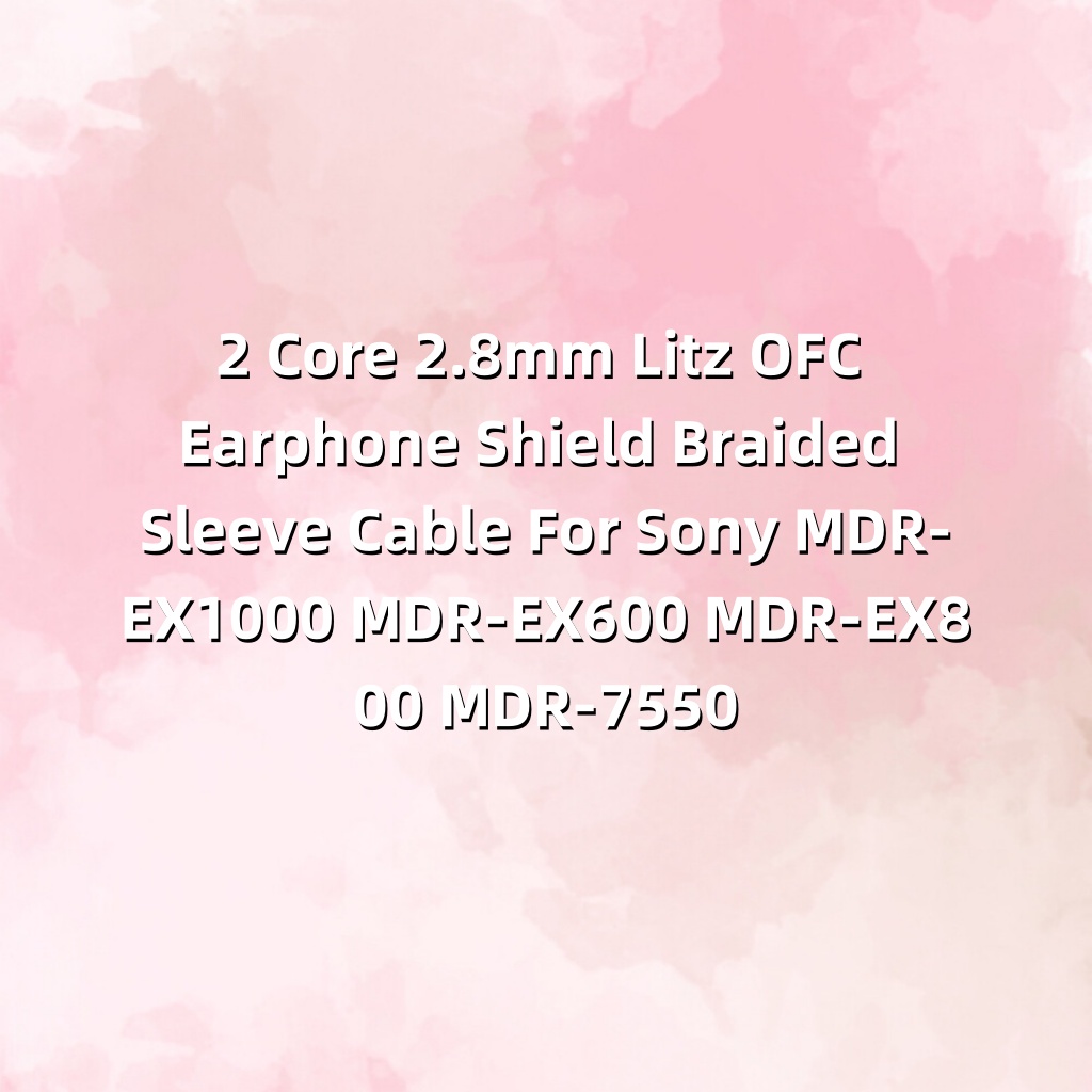 Cable Sleeve Braided - 2 Core 2.8mm Litz OFC Earphone